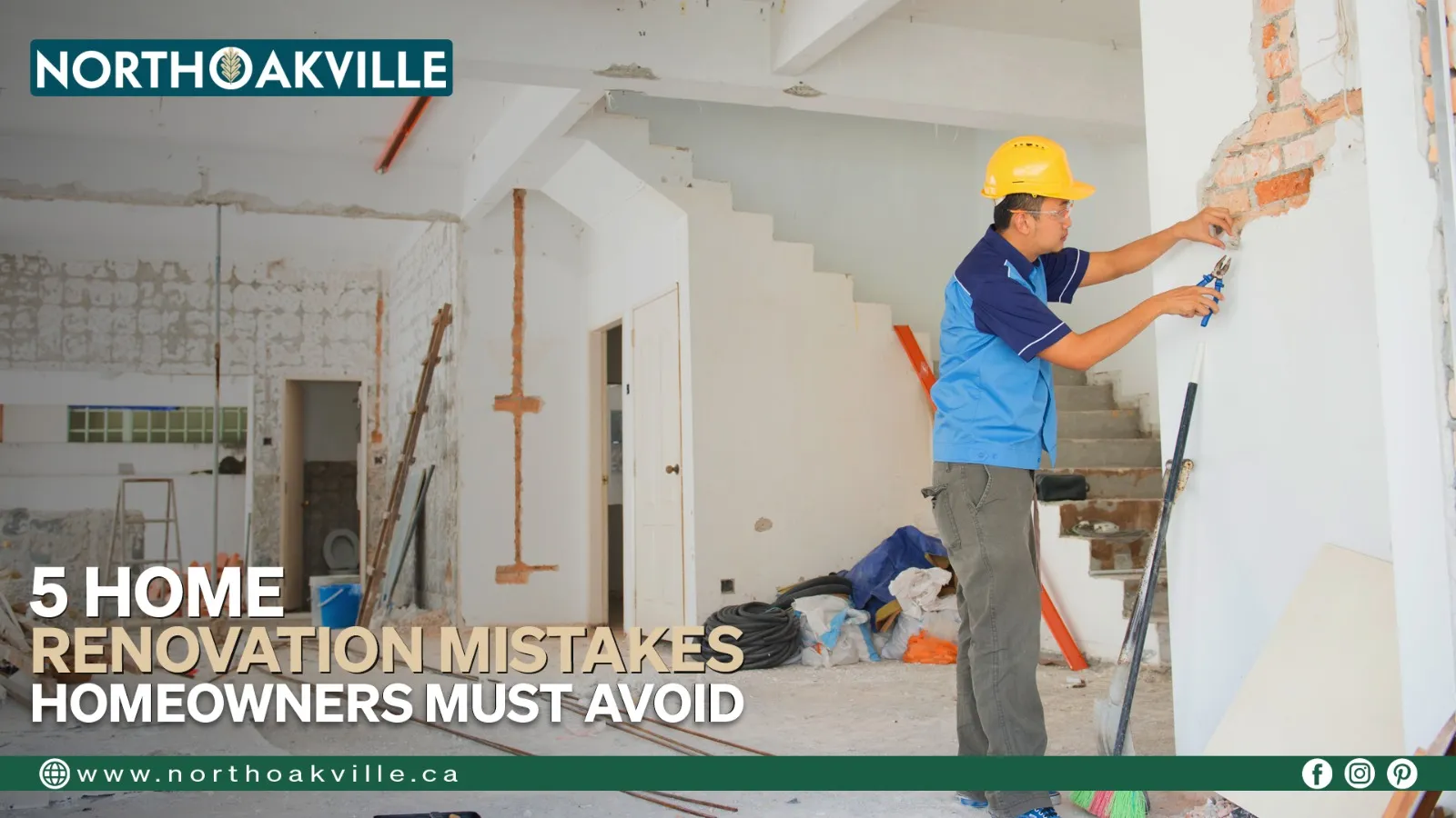 A worker in a hard hat renovating a room with tools and materials, with text overlay "5 Home Renovation Mistakes Homeowners Must Avoid" and the NorthOakville logo.